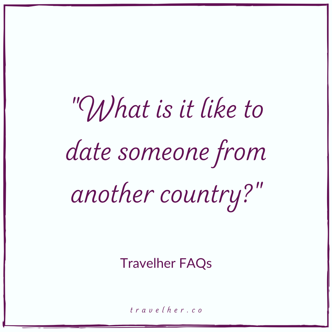 What is it like to date someone from another country?