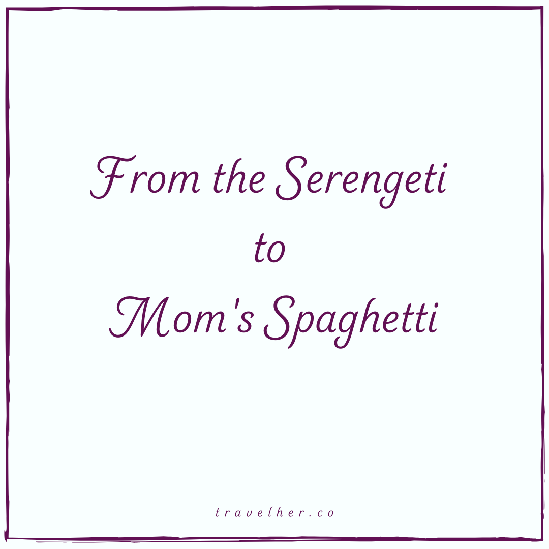 From the Serengeti to Mom's Spaghetti