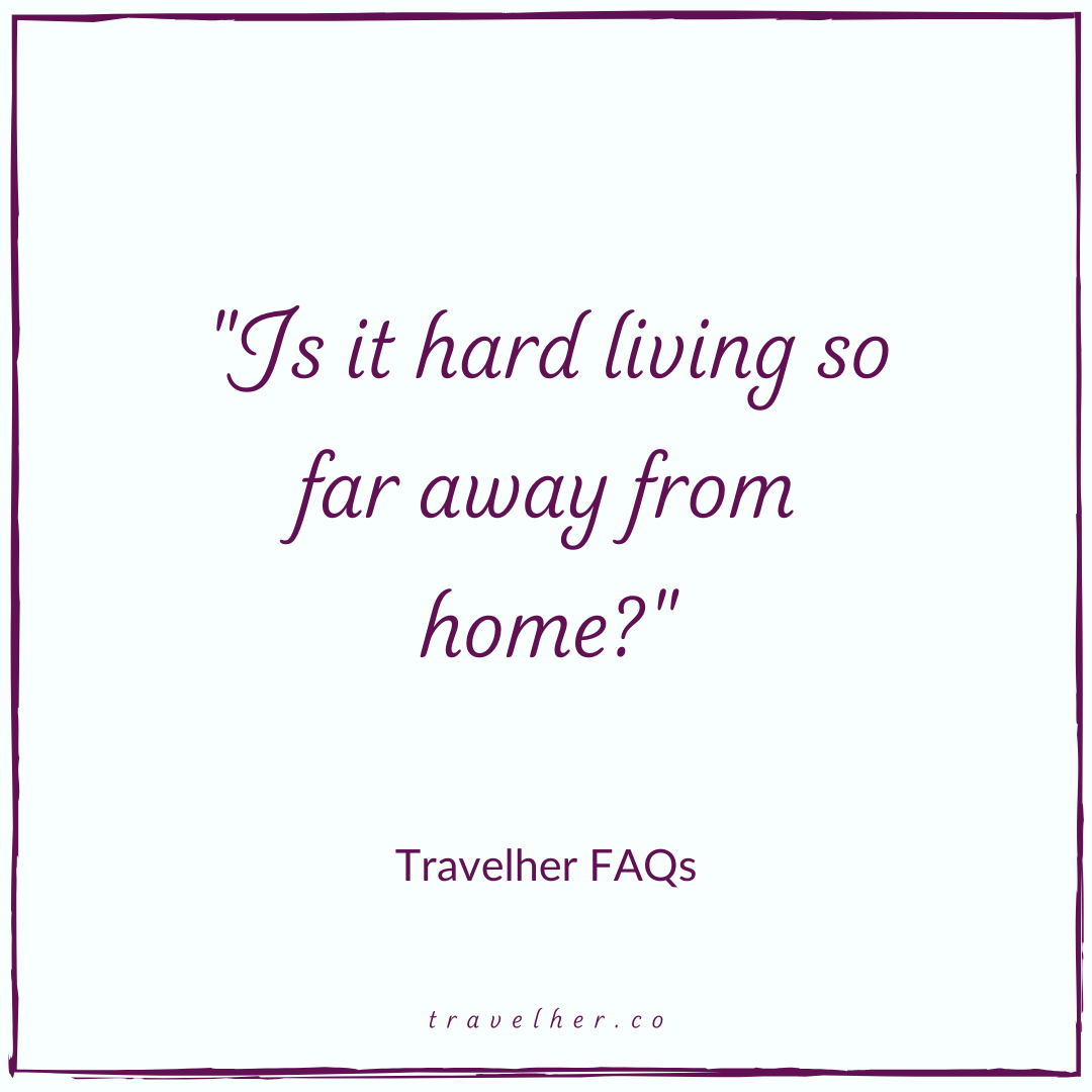 Is it hard living so far away from home?