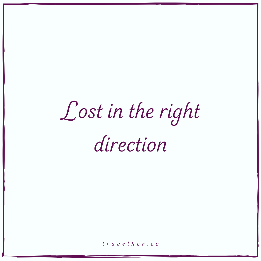 Lost in the right direction - travel quotes 